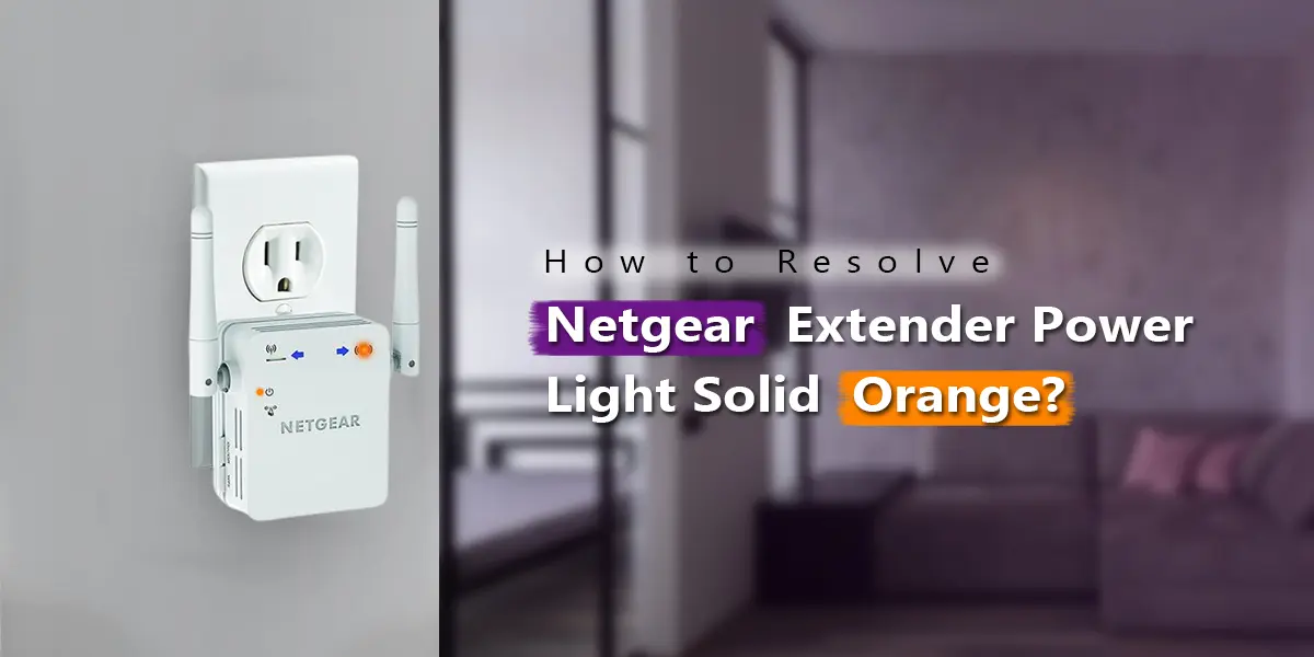 Netgear Extender Power Light Solid Orange